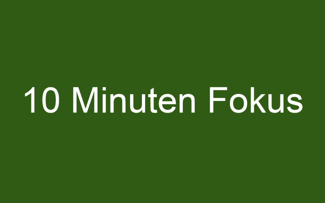 10 Min Fokus