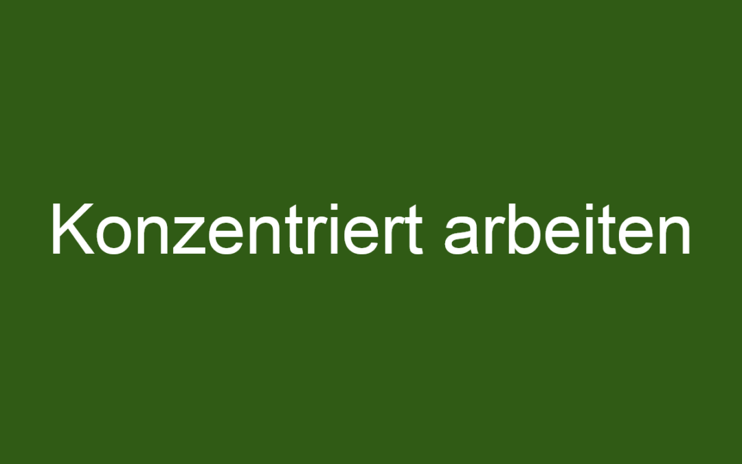 Konzentreiert arbeiten