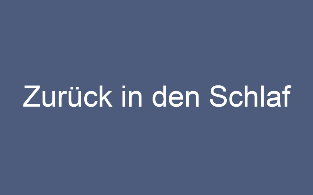 Zurück in den Schlaf